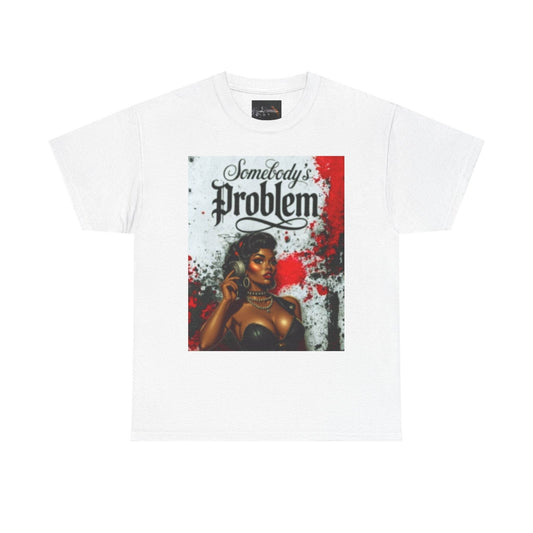 Somebody's Problem Unisex Tee - IntuitiveEncBoutique
