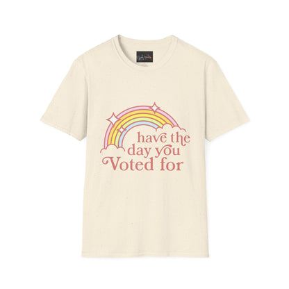 Vote-Inspired Unisex T-Shirt - 'Have the Day You Voted For' - Casual Wear, Election Day, Gift for Activists, Rainbow Design, Feel-Good