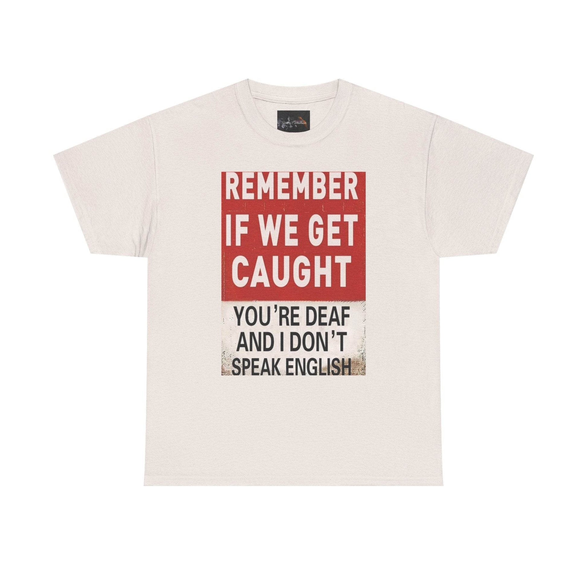 REMEMBER IF WE GET CAUGHT Catch Phrase Graphic Tee - IntuitiveEncBoutique
